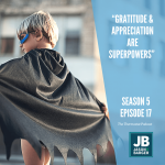 Season 5 Episode 17: Gratitude & Appreciation Are Superpowers. Shows a young boy wearing a batman cap and wearing a mask as if a superhero.