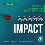 Season 6 Episode 21: Servant Leadership Characteristics (Impact)