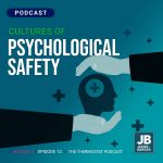Season 7 Episode 12: Cultures of Psychological Safety