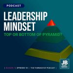 Season 7 Episode 18: Leadership Mindset: Top of Pyramid or Bottom?