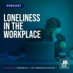 Season 7 Episode 34: Loneliness in the Workplace. Image of a man with palms in face upset at a computer.