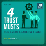 Season 8 Episode 12: 4 Trust Musts For Every Leader & Team.