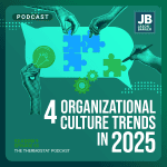 Season 9 Episode 5: 4 Organizational Culture Trends in 2025.