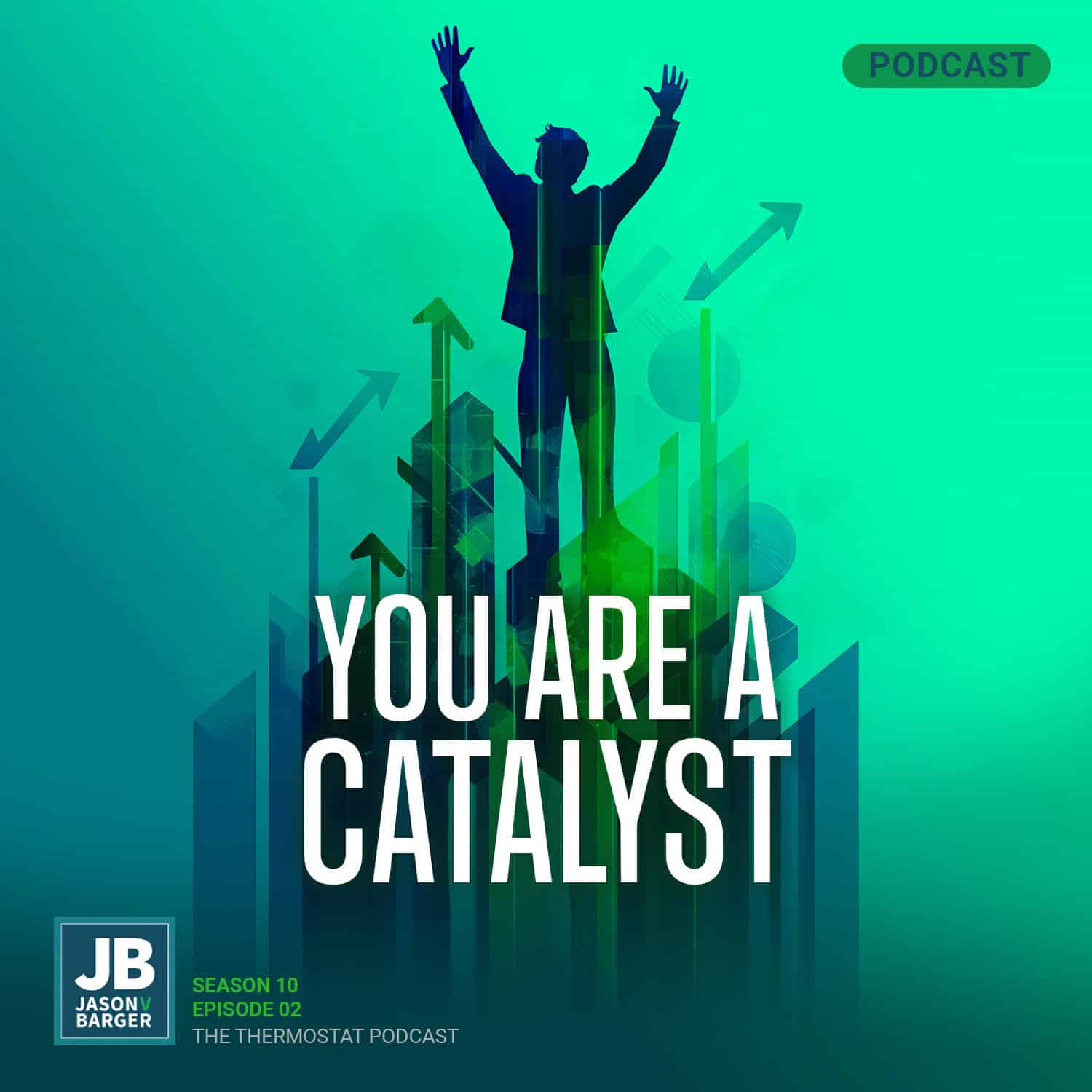 Season 10: You are a catalyst. Showing a man with arms stretched toward the sky.